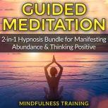 Guided Meditation 2-in-1 Hypnosis Bundle for Manifesting Abundance & Thinking Positive, Mindfulness Training
