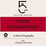 Peter Tchaikovsky A short biography, 5 Minutes