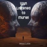 Wyn Listened to Muriel, Jesus Loza