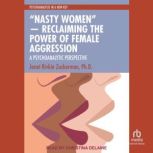 Nasty Women Reclaiming the Power ..., Janet Rivkin Zuckerman, Ph.D