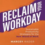 Reclaim Your Workday, Marcey Rader
