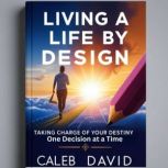 Living a Life by Design, Caleb David