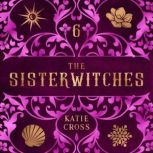 Sisterwitches Book 6, Katie Cross