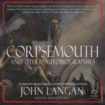 Corpsemouth and Other Autobiographies..., John Langan