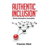 Authentic Inclusion Drives Disrupti..., Frances West