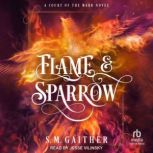 Flame and Sparrow, S.M. Gaither