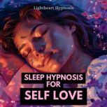 Sleep Hypnosis for Self Love, Lightheart Hypnosis