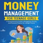 Money Management for Teenage Girls A..., Lila Emerson