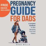 Pregnancy Guide for Dads, Brad Wells