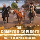 The Compton Cowboys: Young Readers' Edition And the Fight to Save Their Horse Ranch, Walter Thompson-Hernandez