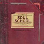 Soul School Enrolling in a Soulful Lifestyle for Youth Ministry, Jeanne Stevens