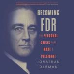 Becoming FDR, Jonathan Darman