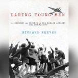 Daring Young Men The Heroism and Triumph of the Berlin Airlift---June 1948-May 1949, Richard Reeves