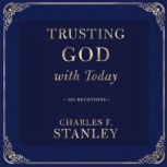 Trusting God with Today, Charles F. Stanley