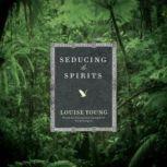 Seducing the Spirits, Louise Young