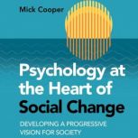 Psychology at the Heart of Social Cha..., Mick Cooper