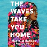 The Waves Take You Home, Maria Alejandra Barrios Velez