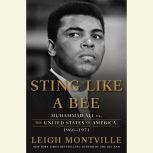 Sting Like a Bee Muhammad Ali vs. the United States of America, 1966-1971, Leigh Montville