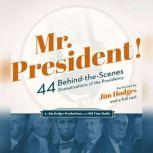 Mr. President! 44 Behind-the-Scenes Dramatizations of the Presidency, Jim Hodges Productions