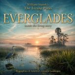 William Staneks The Living Everglade..., The Editors of Our American National Parks