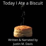 Today I Ate a Biscuit, Justin M. Davis