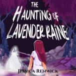 The Haunting of Lavender Raine, Jessica Renwick