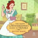 The Happy Housekeepers Guide to Trou..., Blythe Baker