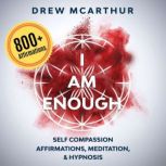 I Am Enough Self Compassion Affirma..., Drew McArthur