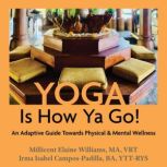Yoga Is How Ya Go!, Millicent Elaine Williams