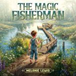 THE MAGIC FISHERMAN, Melanie Lewis