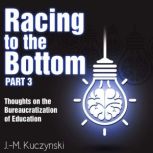Racing to the Bottom part 3 Thoughts on the Bureaucratization of Education, J.-M. Kuczynski