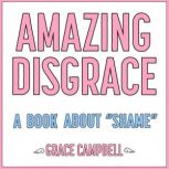 Amazing Disgrace, Grace Campbell