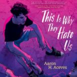 This Is Why They Hate Us, Aaron H. Aceves