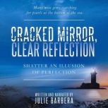 Cracked Mirror, Clear Reflection Shatter an Illusion of Perfection, Julie Barbera