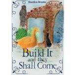Build It and They Shall Come, Baudica Brooke
