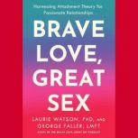 Brave Love, Great Sex, Laurie Watson, PhD
