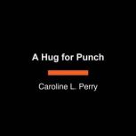 A Hug for Punch, Caroline L. Perry