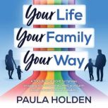 Your Life Your Family Your Way, Paula Holden