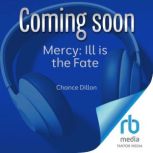 Mercy Ill is the Fate, Chance Dillon