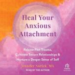 Heal Your Anxious Attachment, Jennifer Nurick, MA