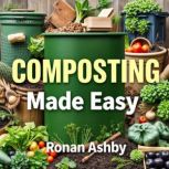 Composting Made Easy Simple Tips for..., Ronan Ashby