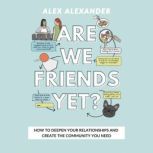 Are We Friends Yet?, Alex Alexander