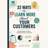 33 ways to learn more about your cust..., Claire Clark