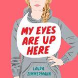 My Eyes Are Up Here, Laura Zimmermann