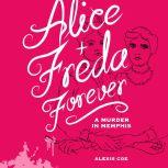 Alice + Freda Forever A Murder in Memphis, Alexis Coe