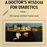 A Doctor's Wisdom For Diabetics The Sayings of Elliott Proctor Joslin, Shailendra Sinha