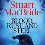 Blood, Rust and Steel, Stuart MacBride