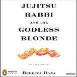 Jujitsu Rabbi and the Godless Blonde, Rebecca Dana