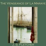 The Vengeance of La Maraye, J. S. Fletcher