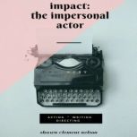 IMPACT The Impersonal Actor, Shawn Clement Nelson